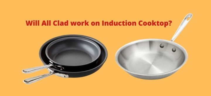 Will All Clad work on Induction Cooktop